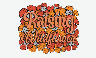 Raising Wildflower Flower T-Shirt Design