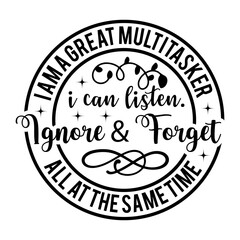 i am a great multitasker i can listen. ignore & forget all at the same time SVG Designs