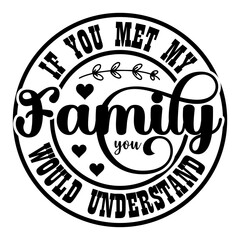 If You Met My Family You Would Understand SVG Designs