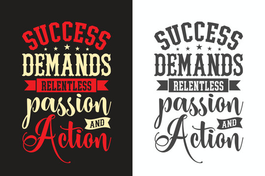 Success demands relentless passion and action .Unbeaten, modern and stylish motivational quotes typography slogan. Colorful abstract design illustration vector for print tee shirt, typography,