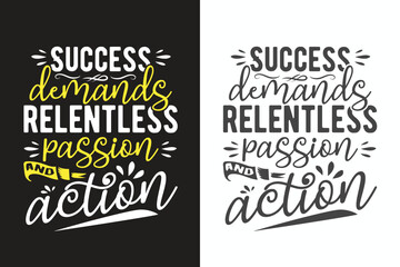 Success demands relentless passion and action .Unbeaten, modern and stylish motivational quotes typography slogan. Colorful abstract design illustration vector for print tee shirt, typography,