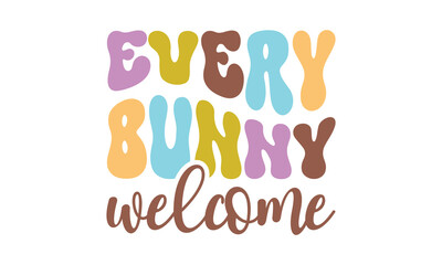 Every bunny welcome,easter svg,bunny svg,happy easter day svg t-shirt design Bundle,Retro easter svg,funny easter svg,Printable Vector Illustration,Holiday,Cut Files Cricut,Silhouette,png,Bunny face