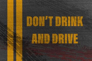 Don't Drink and Drive written on the road,Lane with the text Dont drink and drive.