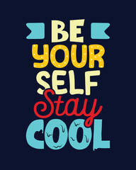 Be yourself stay cool. Motivational lettering typography t-shirt design.