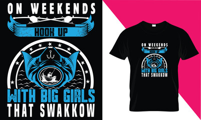 on weekends ihook up with big gorls that swallow T shirt design 