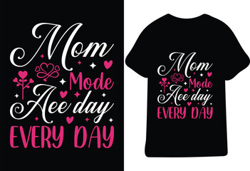 Mom Mode Aee Day Every Day T shirt Design vector File