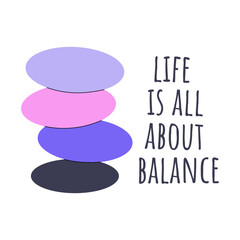 Balanced stones with short phrase Life is all about balance. Vector well being concept.