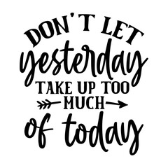 don't let yesterday take up too much of today - obrazy, fototapety, plakaty