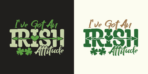 I've got an irish attitude, St. Patrick's day t-shirt vector design