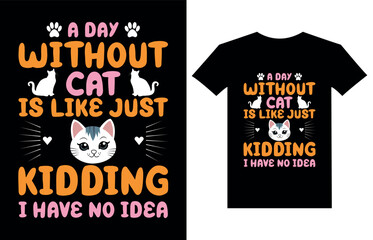 A Day Without Cat Is Like Just Kidding I Have No Idea t shirt design, cat lover, vintage t shirt design, mug design