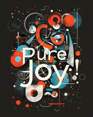 composition of abstract shapes and forms with "Pure Joy" in dynamic typography, a sense of excitement and creative energy for designs related to April Fools' day, creative workshops, or artistic event