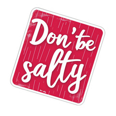 Caricature sticker with a 'Don't be salty' message, a fun DIY decoration.