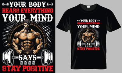Your body hears everything your mind says stay positive - Fitness typography T-shirt vector design. motivational and inscription quotes. perfect for print item and bags, posters, cards.