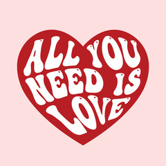 all you need is love, groovy lettering on a red heart symbol, romantic quote, typography for Valentine day, wedding decor, card, poster, banner, invitation, sticker design, vector illustration