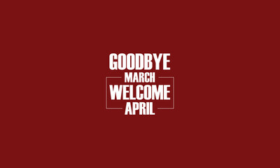 Goodbye March Welcome April wallpapers and backgrounds you can download