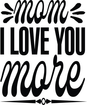 mom i love you more