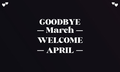 Good bye March welcome april stylish Text illustration Design