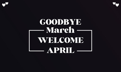 Good bye March welcome april stylish Text illustration Design