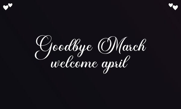 Good bye March welcome april stylish Text illustration Design