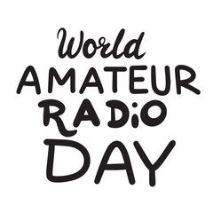 World Amateur Radio Day text banner. Handwriting inscription World Amateur Radio Day black color. Hand drawn vector art.