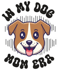 In My dog Mom Era Cute dog Mom T-Shirt design vector, In My dog Mom Era shirt, Cute dog Mom, dog  lover, dog quote, dog saying,