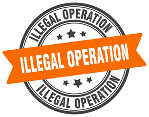 illegal operation stamp. illegal operation label on transparent background. round sign