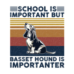 School is important but Basset Hound is importanter Typography T-shirt Design Vector 
