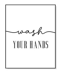 Wash your hands poster. Minimalist hygiene quote art. Lettering vector typography quote poster for print. Design workplace frame. Bathroom phrase wash your hands. Wall art home decor.