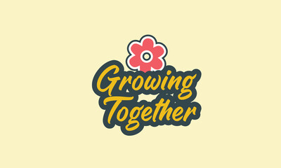 Growing Together Tshirt Design with flower
