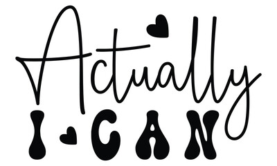 Actually I Can, Christian T-Shirt Design, EPS File Format.
