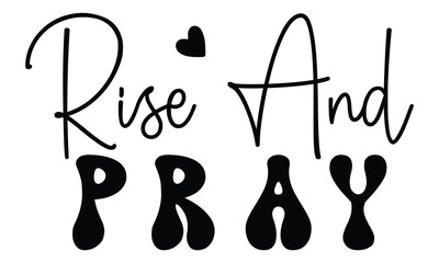Rise and Pray, Christian T-Shirt Design, EPS File Format.