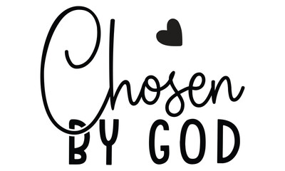 Chosen by God, Christian T-Shirt Design, EPS File Format.