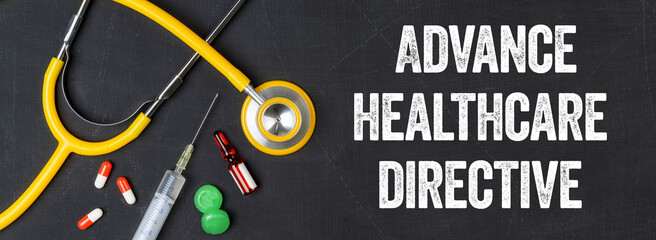 Stethoscope and pharmaceuticals on a blackboard - Advance healthcare directive