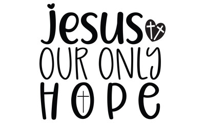 Jesus Our Only Hope, Christian Design EPS File
