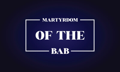 Martyrdom Of The Bab Stylish Text illustration Design