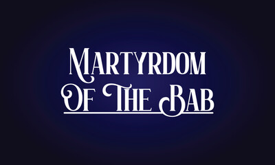 Martyrdom Of The Bab Stylish Text illustration Design