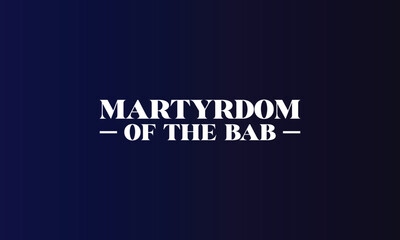 Martyrdom Of The Bab Stylish Text illustration Design