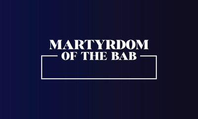 Martyrdom Of The Bab Stylish Text illustration Design