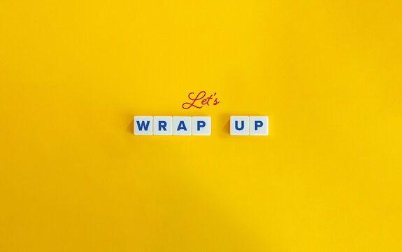 Let&rsquo;s Wrap Up Expression. Concept of Summarizing the Key Points, Concluding, or Finishing a Task, Conversation, Meeting, or any other Activity. Block Letter Tiles and Cursive Text on Flat Background.