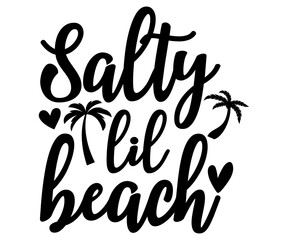 salty lil beach Svg,Summer day,Beach,Vacay Mode,Summer Vibes,Summer Quote,Beach Life,Vibes,Funny Summer   
