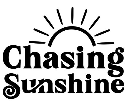chasing sunshing Svg,Summer day,Beach,Vacay Mode,Summer Vibes,Summer Quote,Beach Life,Vibes,Funny Summer   
