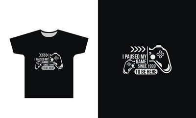 I Paused My Game Since 1999 To Be Here T Shirt Design Graphic
