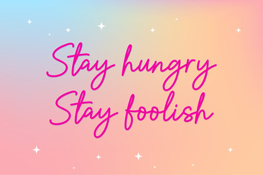 Stay Hungry Stay Foolish, concept background, vector illustration