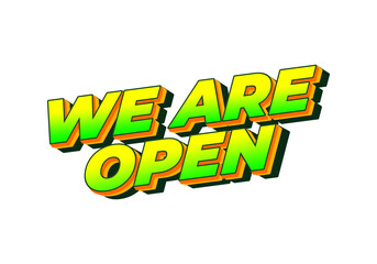 We are open. Text effect in 3D look effect with eye catching colors