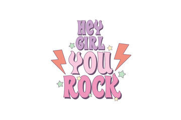 Hey girl you Rock, Girl Power Quote PNG Sublimation
