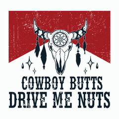 Vintage Bull Skull Western Cowboy Butts Drive Me Nuts T-Shirt