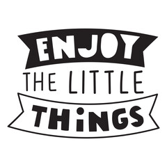 Inspirational phrase - Enjoy the little things. Vector design. Illustration on white background.
