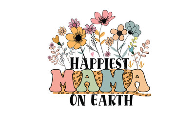 Happiest Mama On Earth Sublimation T-Shirt Design