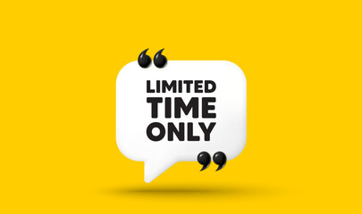 Limited time tag. Chat speech bubble 3d icon with quotation marks. Special offer sign. Sale promotion symbol. Limited time chat message. Speech bubble banner. White text balloon. Vector