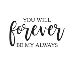 you will forever be my always background inspirational positive quotes, motivational, typography, lettering design